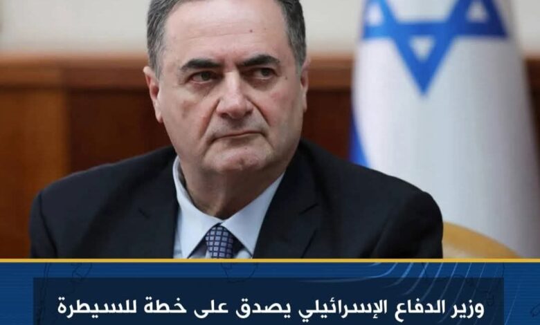 وزير الدفاع الإسرائيلي يصدق على خطة للسيطرة على غزة